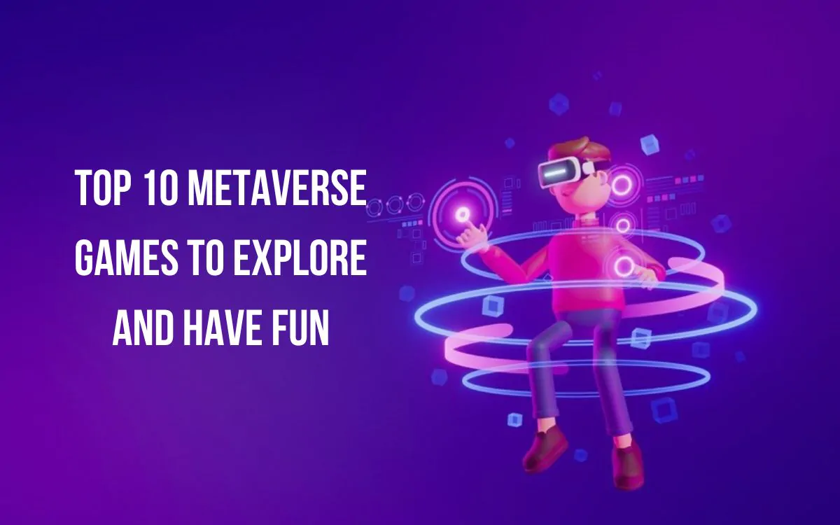 Top 10 Metaverse Games to Explore and Have Fun