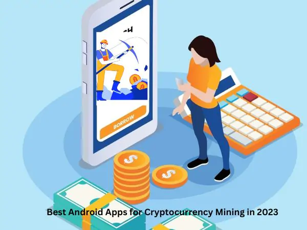 Best Android Apps for Cryptocurrency Mining in 2023