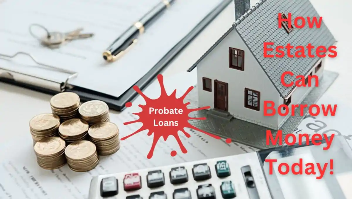 Can an Estate Borrow Money? Understanding Probate Loans