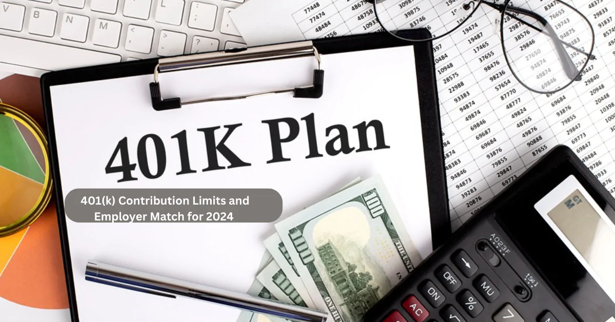401(k) Contribution Limits and Employer Match for 2024