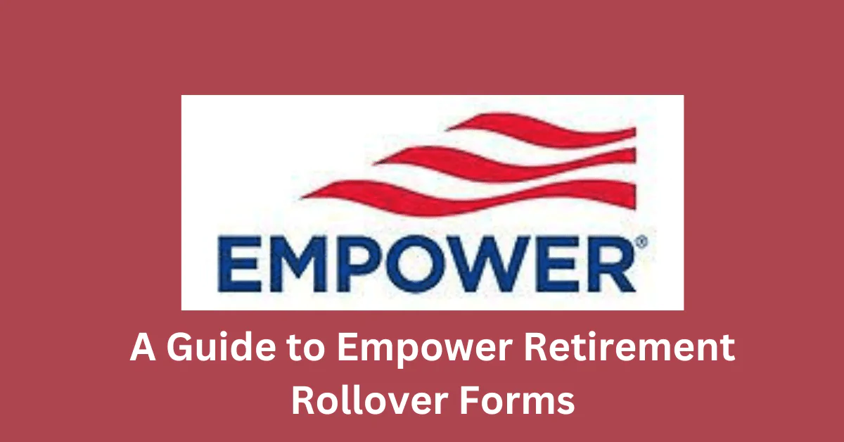 empower retirement rollover forms